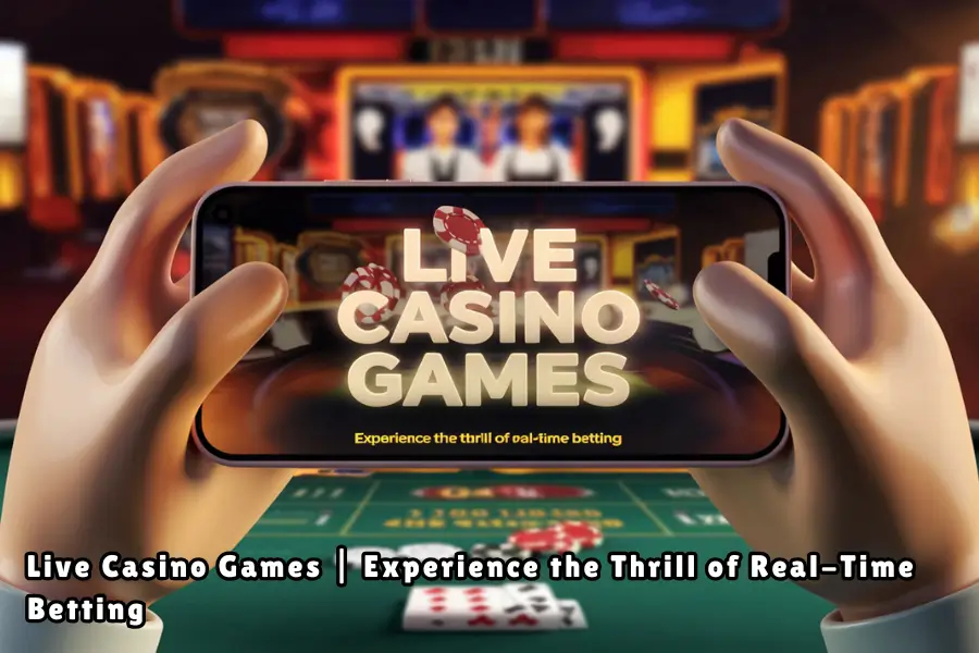 Live Casino Games Experience the Thrill of Real-Time Betting